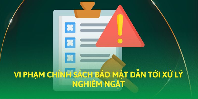 Vi phạm chính sách bảo mật dẫn tới xử lý nghiêm ngặt Vi phạm chính sách bảo mật dẫn tới xử lý nghiêm ngặt