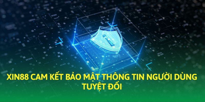 XIN88 cam kết bảo mật thông tin người dùng tuyệt đối XIN88 cam kết bảo mật thông tin người dùng tuyệt đối