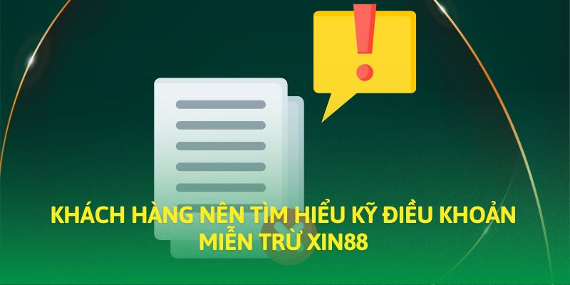 Khách hàng nên tìm hiểu kỹ điều khoản miễn trừ trách nhiệm XIN88 Khách hàng nên tìm hiểu kỹ điều khoản miễn trừ trách nhiệm XIN88