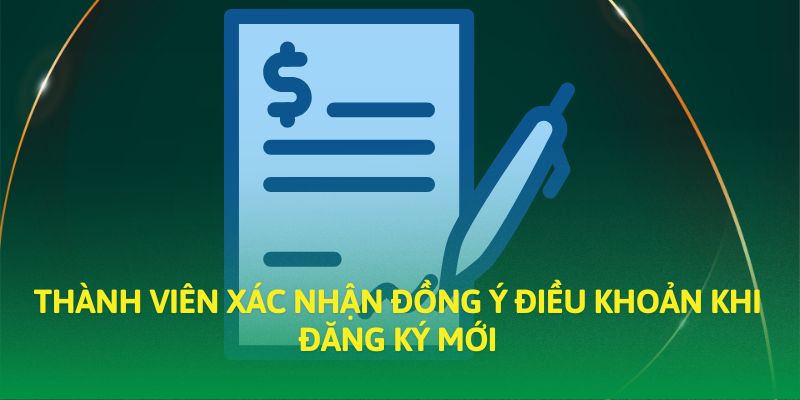 Thành viên xác nhận đồng ý điều khoản khi đăng ký mới Thành viên xác nhận đồng ý điều khoản khi đăng ký mới